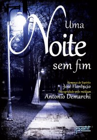 Uma Noite Sem Fim - Pelo Espirito Jose Florencio