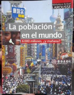 La Poblacion En El Mundo - 6000 Millones, ¿y Mañana?