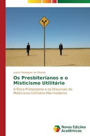 Os Presbiterianos E O Misticismo Utilitario
