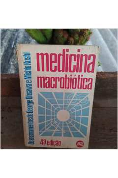 Medicina Macrobiotica - Os Ensinamentos De Georges Ohsawa E Michio Kushi