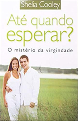Ate Quando Esperar? - O Misterio Da Virgindade