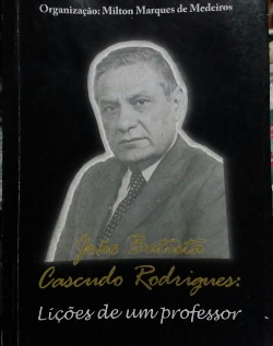 Joao Batista Cascudo Rodrigues - Licoes De Um Professor