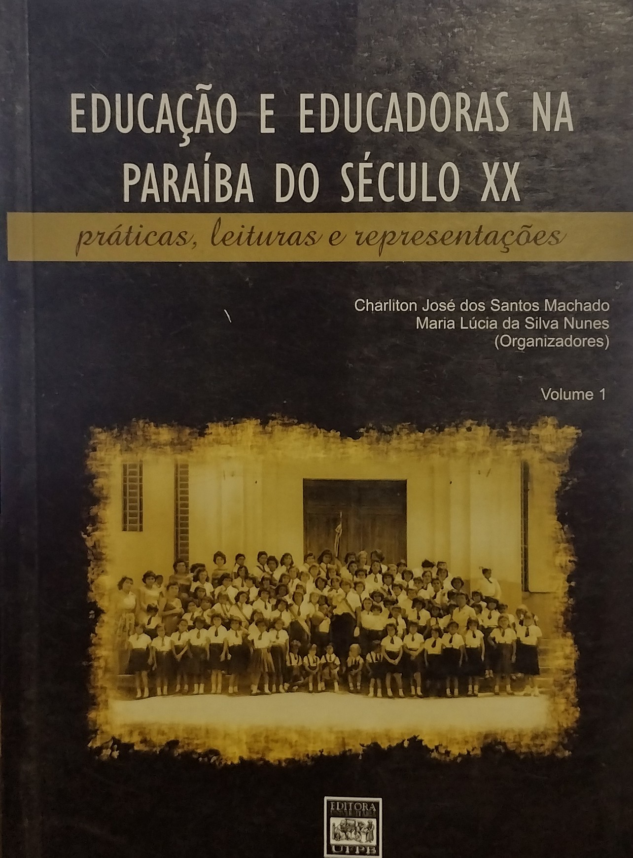 Educacao E Educadoras Na Paraiba Do Seculo XX V. 01 - Praticas Leituras E Representacoes