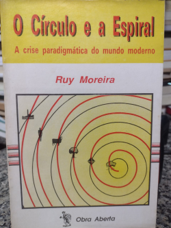 O Circulo E A Espiral - A Crise Paradigmatica Do Mundo Moderno