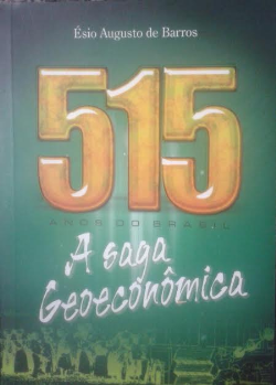 515 Anos Do Brasil - A Saga Geoeconomica