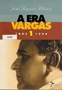A Era Vargas V. 1 1882-1950 / O Primeiro Governo Vargas