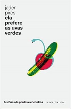 Ela Prefere As Uvas Verdes - Historias De Perdas E Encontros