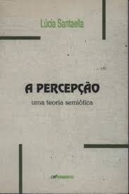 A Percepcao - Uma Teoria Semiotica