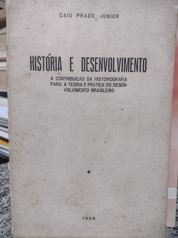 Historia E Desenvolvimento - A Contribuicao Da Historiografia Para A Teoria E Pratica Do Desenvolvimento Brasileiro