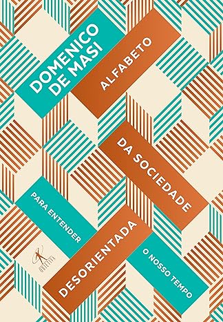 Alfabeto da sociedade desorientada - Para Entender o Nosso Tempo