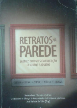 Retratos Na Parede - Saberes Docentes Em Educacao De Jovens E Adultos / Teatro Cinema Poesia Musica Jornais