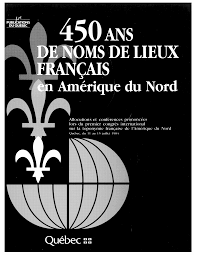 450 Ans De Noms De Lieux Francais En Amerique Du Nord