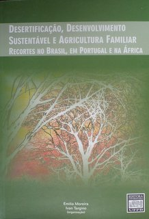 Desertificacao Desenvolvimento Sustentavel E Agricultura Familiar - Recortes No Brasil Em Portugal E Na Africa - Edicao Bilingue
