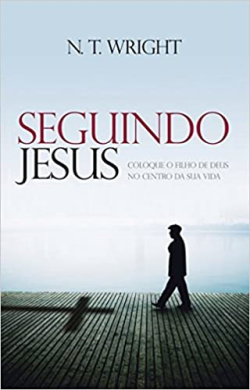 Seguindo Jesus - Coloque O Filho De Deus No Centro Da Sua Vida