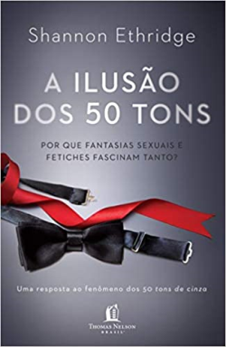 A Ilusao Dos 50 Tons - Por Que Fantasias Sexuais E Fetiches Fascinam Tanto?