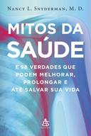 Mitos Da Saude E 98 Verdades Que Podem Melhorar Prolongar E Ate Salvar Sua Vida
