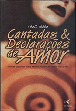 Cantadas E Declaracoes De Amor - Frases Que Conquistaram Homens E Mulheres No Cinema Na Literatura E Na Vida Real