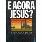 E Agora Jesus?