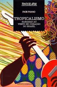 Tropicalismo - Bananas Ao Vento No Coracao Do Brasil