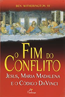 O Fim Do Conflito - Jesus Maria Madalena E O Codigo Da Vinci