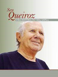 Seu Queiroz Uma Historia De Vida Ampla