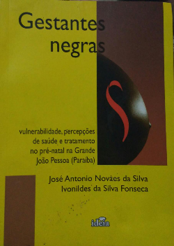 Gestantes Negras - Vulnerabilidade Percepcoes De Saude E Tratamento No Pre-natal Na Grande Joao Pessoa (paraiba)