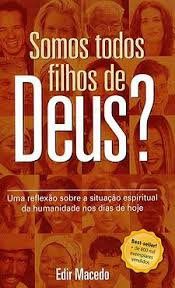 Somos Todos Filhos De Deus - Uma Reflexao Sobre A Situacao Espiritual Da Humanidade Nos Dias De Hoje