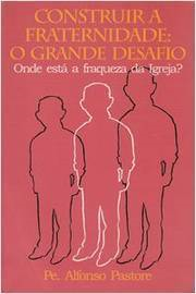 Construir A Fraternidade - O Grande Desafio Onde Esta A Fraqueza Da Igreja