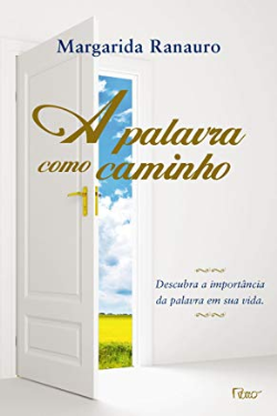 A Palavra Como Caminho - Descubra A Importancia Da Palavra Em Sua Vida