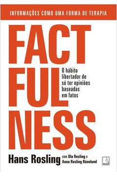 Factfulness - O Habito Libertador De So Ter Opinioes Baseadas Em Fatos