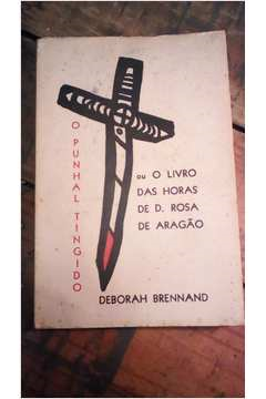 O Punhal Tingido Ou O Livro Das Horas De D Rosa De Aragao Autografado