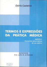 Termos E Expressoes Da Pratica Medica (apendice: Elementos Grsco-latinos De Uso Medico)