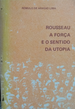 Rousseau A Forca E O Sentido Da Utopia - Autografado