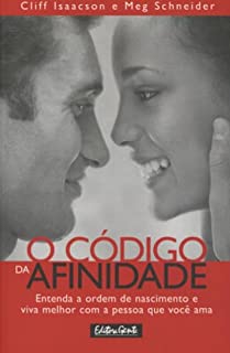 O Codigo Da Afinidade - Entenda A Ordem De Nascimento E Viva Melhor Com A Pessoa Que Voce Ama