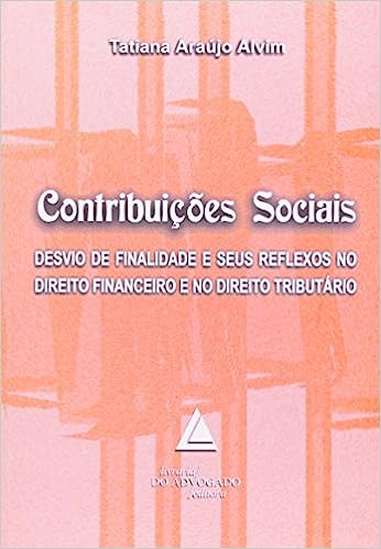 Contribuições Sociais - Desvio De Finalidade E Seus Reflexos No Direito Financeiro E No Direito Tributário