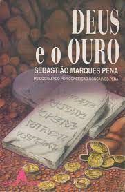 Deus E O Ouro - Psicografado Por Conceicao Goncalves Pena