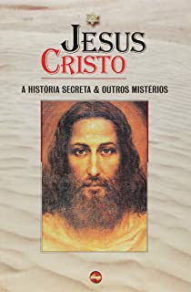 Jesus Cristo - Historia Secreta E Outros Misterios