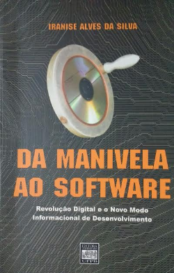 Da Manivela Ao Software - Revolucao Digital E O Novo Mundo Informacional De Desenvolvimento