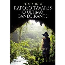 Raposo Tavares O Ultomo Bandeirante