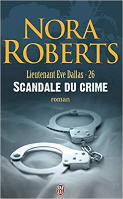 Lieutenant Eve Dallas 26 - Scandale Du Crime
