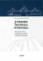 A Caravana Territorios Do Petroleo - Ressignificando A Educacao Ambiental Na Bacia De Campos