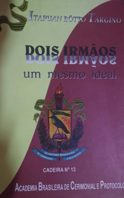 Dois Irmaos - Um Mesmo Ideal - Academia Brasileira De Cerimonial E Protocolo Cadeira Nº 13