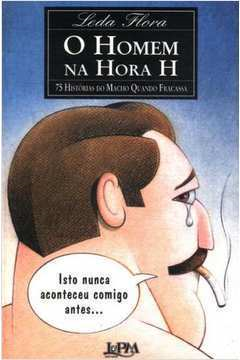 Homem Na Hora H - O 75 Historias Do Macho Quando Fracassa