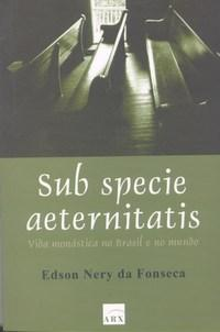 Sub Specie Aeternitatis - Vida Monastica No Brasil E No Mundo