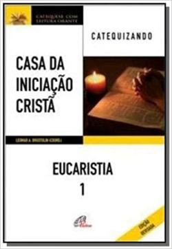 Casa Da Iniciacao Crista - Eucaristia 1 / A Historia Da Salvacao - Catequizando
