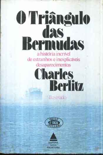 O Triangulo Das Bermudas - A Historia Incrivel De Estranhos E Inesplicaveis Desaparecimentos