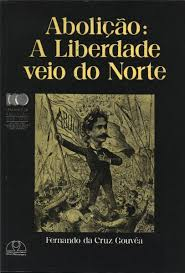 Abolicao A Liberdade Veio Do Norte