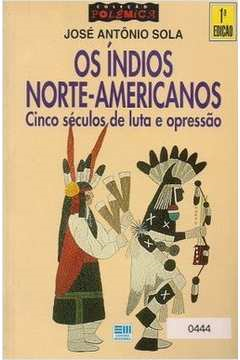 Os Indios Norte Americanos - Cinco Seculos De Luta E Opressao