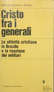 Cristo Fra I Generali - Le Attivita Cristiane In Brasile E La Reazione Dei Militari