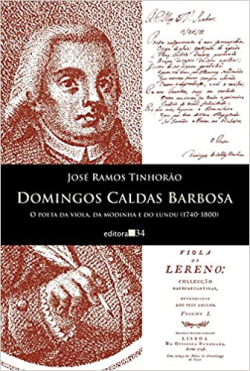 Domingos Caldas Barbosa - O Poeta Da Viola Da Modinha E Do Lundu 1740-1800